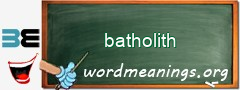 WordMeaning blackboard for batholith